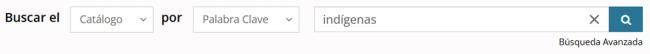 Opciones de búsqueda en la parte superior de la página web del catálogo en línea. Muestra la búsqueda de la palabra clave “indígenas” en el catálogo.